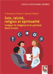 Soin, Laicite, Religion Et Spiritualite - Integrer Le Religieux Et Le Spirituel Dans Le Soin