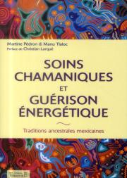Soins Chamaniques Et Guérison Énergétique ; Traditions Ancestrales Mexicaines
