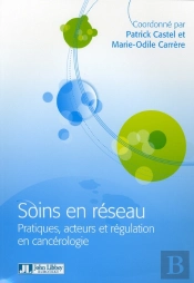 Soins En Réseau ; Pratiques Acteurs Et Régulation En Cancérologie