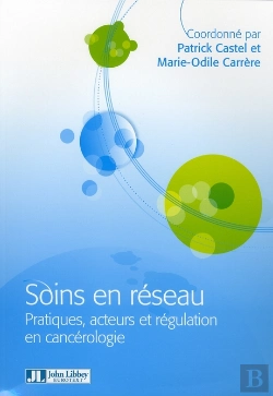 Bertrand.pt - Soins En Réseau ; Pratiques Acteurs Et Régulation En Cancérologie