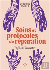 Soins Et Protocoles De Réparation : Vous Libérer Des Blessures Du Passé Et Guérir Votre Enfant Intérieur