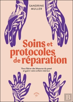 Bertrand.pt - Soins Et Protocoles De Réparation : Vous Libérer Des Blessures Du Passé Et Guérir Votre Enfant Intérieur