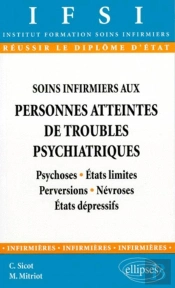 Soins Infirmiers Aux Personnes Atteintes De Troubles Psychiatriques - N°1, Psychoses - États Limites - Perversions - Névroses - États Dépressifs