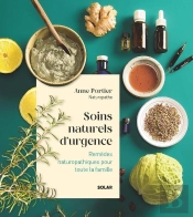 Soins Naturels D'Urgence : Remèdes Naturopathiques Pour Toute La Famille