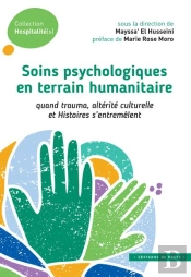 Soins Psychologiques En Terrain Humanitaire : Quand Trauma, Altérité Culturelle Et Histoires S'Entre
