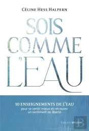 Sois Comme L'Eau - 30 Enseignements De L'Eau Pour Se Sentir Mieux Et Retrouver Un Sentiment De Liber