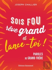 Sois Fou, Rêve Grand Et Lance-Toi ! : Paroles De Grand Frère