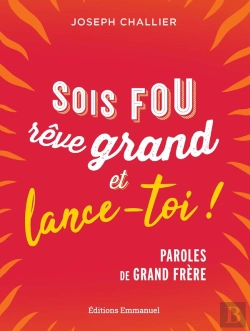 Bertrand.pt - Sois Fou, Rêve Grand Et Lance-Toi ! : Paroles De Grand Frère