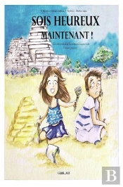 Sois Heureux Maintenant : Un Livre Pour Aider Les Enfants À Mieux Vivre L'Instant Présent !