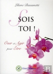 Sois Toi ! Oser Et Agir Pour Etre