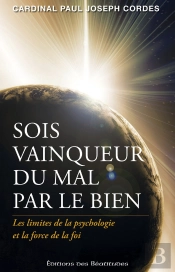 Sois Vainqueur Du Mal Par Le Bien ; Les Limites De La Psychologie Et La Force De La Foi