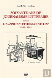 Soixante Ans De Journalisme Littéraire Tome 2 : Les Années 'Lettres Nouvelles'  1952-1965