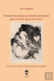 Soixante-Dix Poèmes & Soixante-Dix Dessins Pour Vous Dire Que Je Vous Aime !