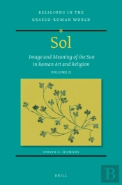 Sol: Image And Meaning Of The Sun In Roman Art And Religion, Volume Ii