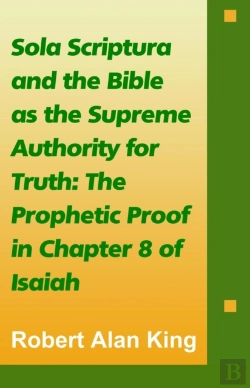 Bertrand.pt - Sola Scriptura And The Bible As The Supreme Authority For Truth: The Prophetic Proof In Chapter 8 Of Isaiah