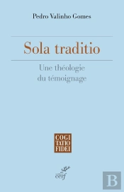 Sola Traditio : Une Théologie Du Témoignage