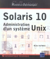 Solaris 10 ; Administration D'Un Systeme Unix