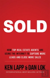 Sold: How Top Real Estate Agents Are Using The Internet To Capture More Leads And Close More Sales