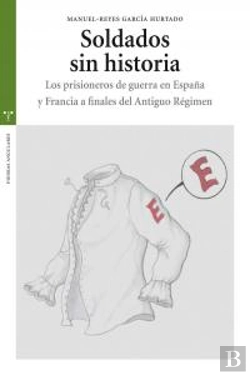 Bertrand.pt - Soldados Sin Historia. Los Prisioneros De Guerra En España Y Francia A Finales Del Antiguo Régimen