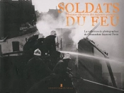 Soldats Du Feu ; Histoire Illustrée Des Sapeurs-Pompiers