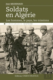 Soldats En Algérie ; Le Pays, Les Hommes, Les Missions