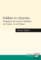 Soldats Et Citoyens ; Naissance Du Service Militaire En France Et En Prusse