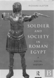 Soldier And Society In Roman Egypt
