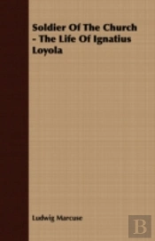 Soldier Of The Church - The Life Of Igna