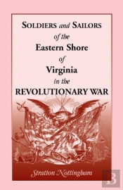 Soldiers And Sailors Of The Eastern Shore Of Virginia In The Revolutionary War