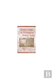 Soldiers, Cities, And Civilians In Roman Syria