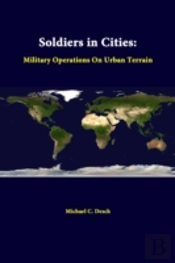 Soldiers In Cities: Military Operations On Urban Terrain