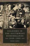 Soldiers In The Southwest Borderlands, 1848-1886