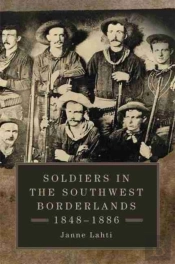 Soldiers In The Southwest Borderlands, 1848-1886