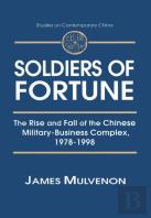 Soldiers Of Fortune: The Rise And Fall Of The Chinese Military-Business Complex, 1978-1998