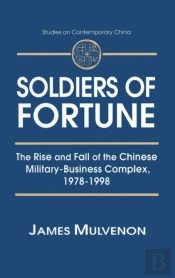 Soldiers Of Fortune: The Rise And Fall Of The Chinese Military-Business Complex, 1978-1998