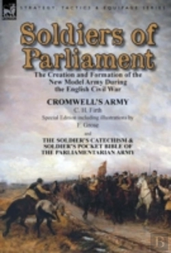Bertrand.pt - Soldiers Of Parliament: The Creation And Formation Of The New Model Army During The English Civil War-Cromwell'S Army By C. H. Firth (Special Edition