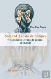 Soledad Acosta De Samper Y El Discurso Letrado De Género, 1853-1881.