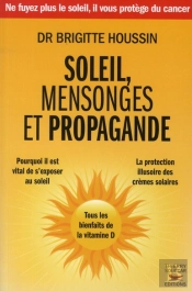 Soleil, Mensonges Et Propagande ; Pourquoi Il Est Vital De S'Exposer Au Soleil ; La Protection Illusoires Des Crèmes Solaires ; Tous Les Bienfaits De La Vitamine D
