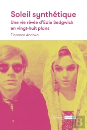 Soleil Synthétique : Une Vie Rêvée D'Edie Sedgwick En Vingt-Huit Plans