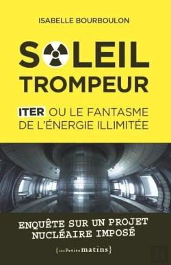 Bertrand.pt - Soleil Trompeur ; Iter Ou Le Fantasme De L'Énergie Illimitée