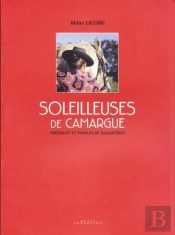 Soleilleuses De Camargue ; Portraits Et Paroles De Manadières