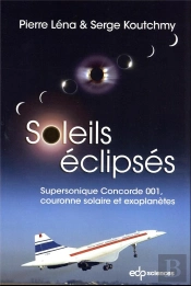 Soleils Éclipsés : Supersonique Concorde 001, Couronne Solaire Et Exoplanètes (2e Édition)