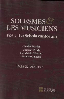 Bertrand.pt - Solesmes Et Les Musiciens Tome 1 ; La Schola Cantorum ; Charles Bordes, Vincent D'Indy, Déodat De Sévérac, René De Castéra