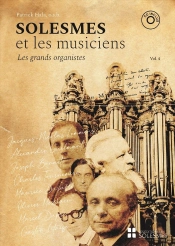 Solesmes Et Les Musiciens Tome 4 : Les Grands Organistes : Jacques-Nicolas Lemmens, Alexandre Guilmant, Joseph Bonnet, Charles Tournemire,  Maurice Duruflé, Olivier Messiaen, Marcel Dupré, Gaston Lit