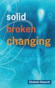 Solid, Broken, Changing