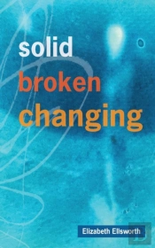 Solid, Broken, Changing