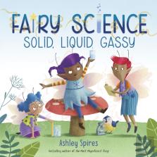 Solid, Liquid, Gassy! (A Fairy Science Story)