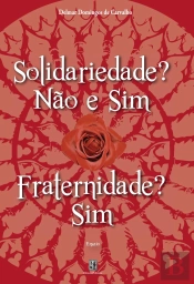 Solidariedade? Não e Sim - Fraternidade? Sim
