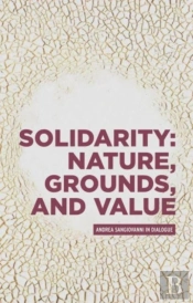 Solidarity: Nature, Grounds, And Value