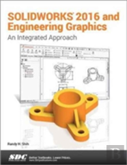 Solidworks 2016 And Engineering Graphics: An Integrated Approach